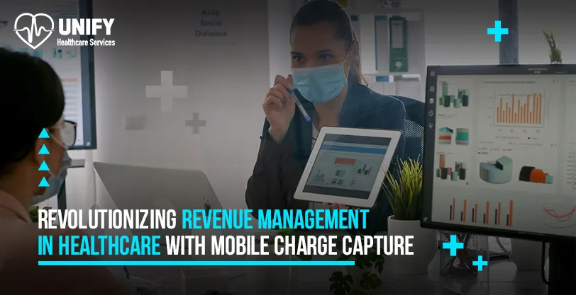 Revolutionizing Revenue Management in Healthcare with Mobile Charge Capture